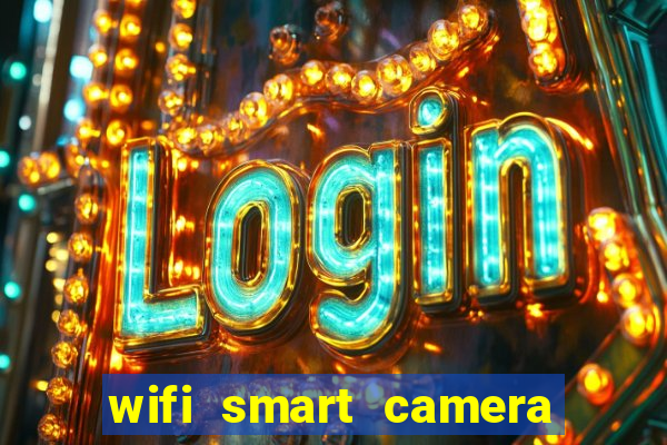 wifi smart camera easy to achieve real time remote viewing