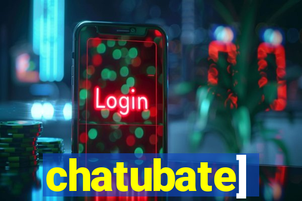 chatubate]