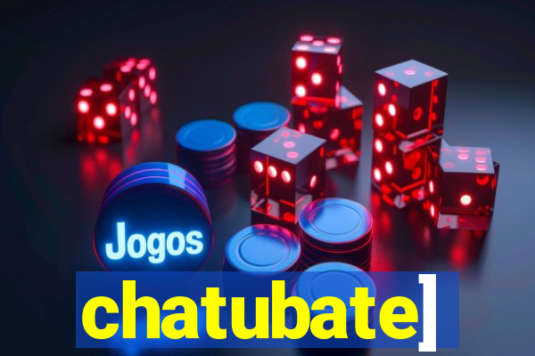 chatubate]