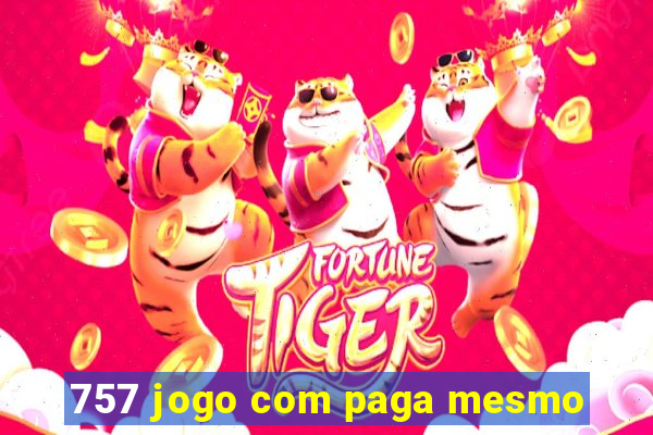 757 jogo com paga mesmo