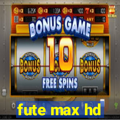 fute max hd