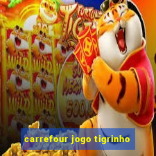 carrefour jogo tigrinho