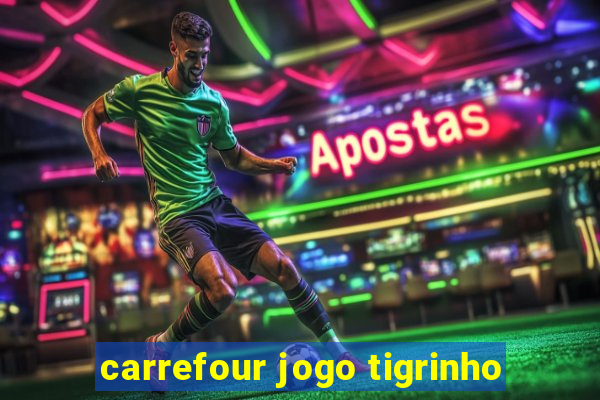 carrefour jogo tigrinho