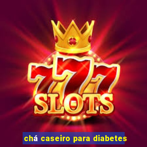 chá caseiro para diabetes