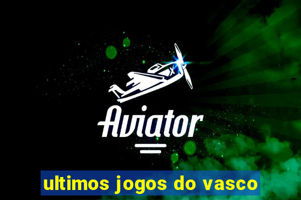 ultimos jogos do vasco