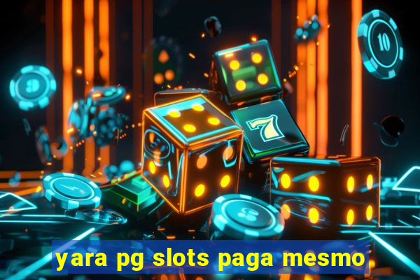 yara pg slots paga mesmo