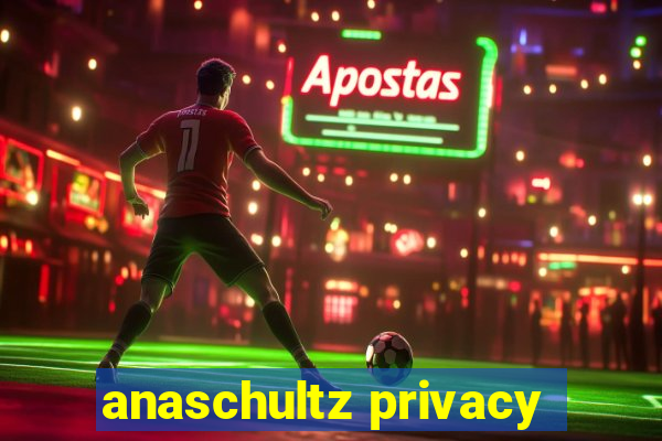 anaschultz privacy