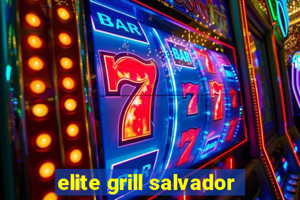 elite grill salvador