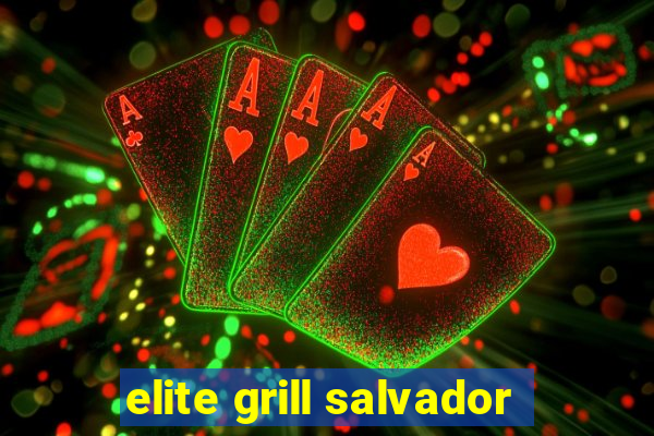 elite grill salvador