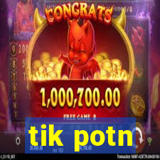 tik potn