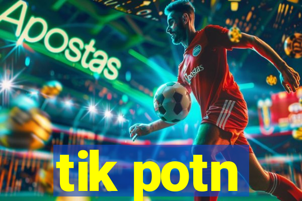 tik potn