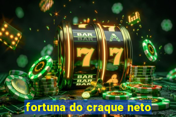 fortuna do craque neto