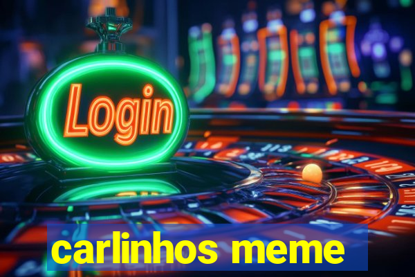 carlinhos meme