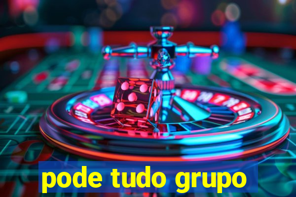 pode tudo grupo