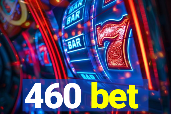 460 bet