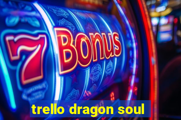 trello dragon soul