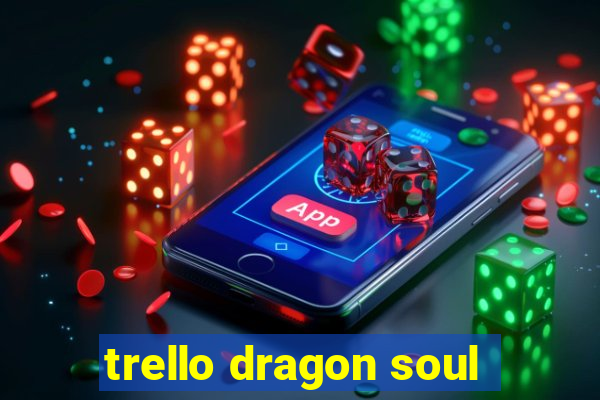 trello dragon soul