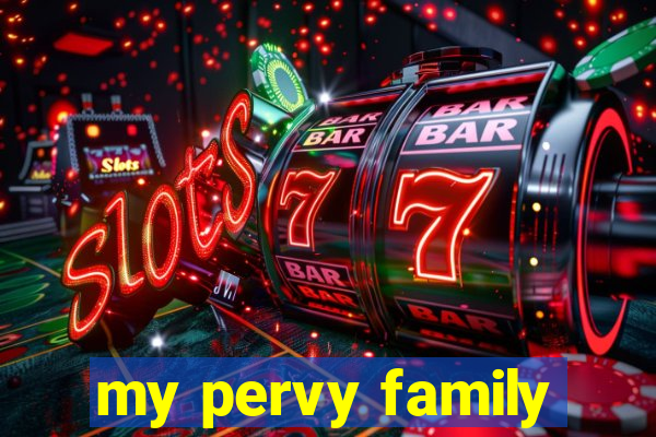 my pervy family