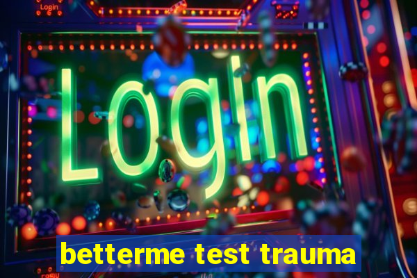 betterme test trauma