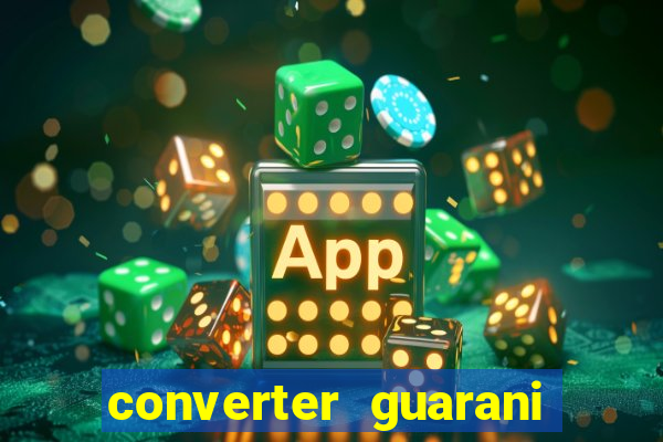 converter guarani em reais