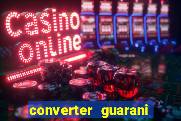 converter guarani em reais