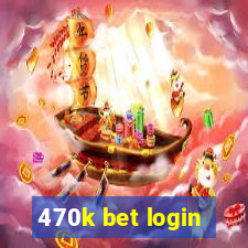 470k bet login