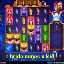 brida nunes x kid