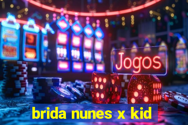 brida nunes x kid