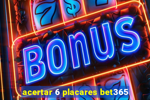 acertar 6 placares bet365