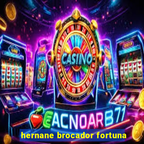 hernane brocador fortuna