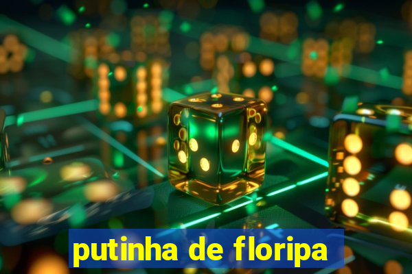 putinha de floripa