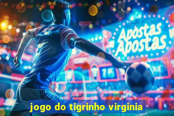 jogo do tigrinho virginia