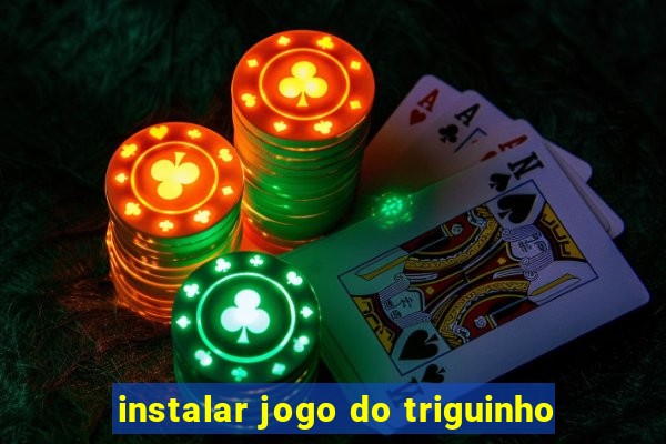 instalar jogo do triguinho