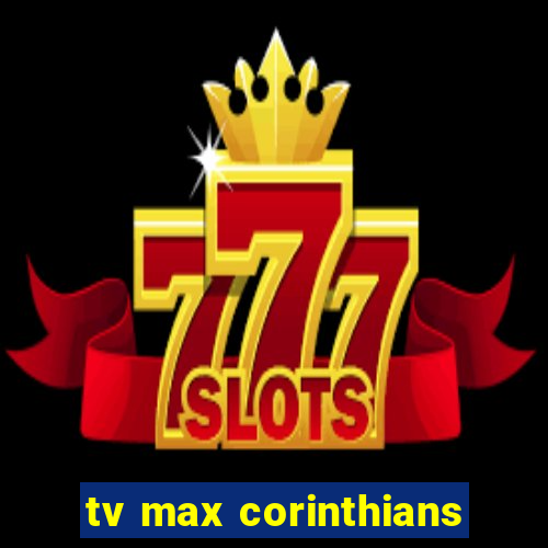 tv max corinthians