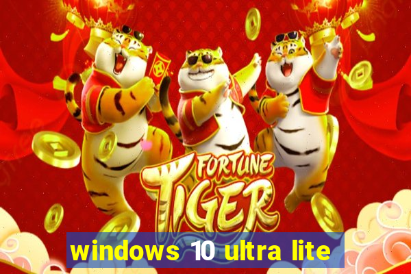 windows 10 ultra lite