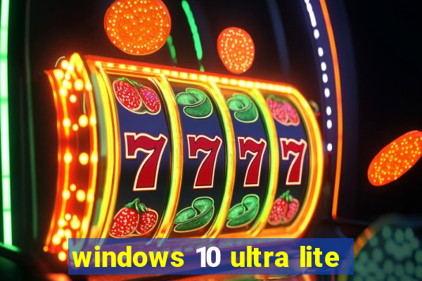 windows 10 ultra lite