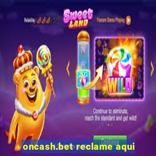 oncash.bet reclame aqui