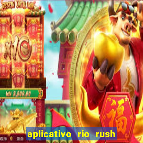 aplicativo rio rush paga mesmo