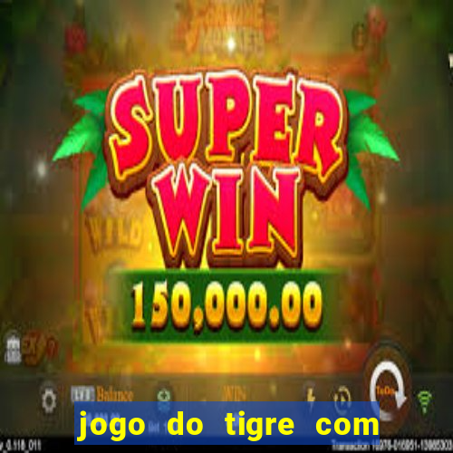 jogo do tigre com 5 reais