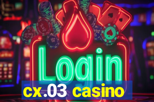 cx.03 casino