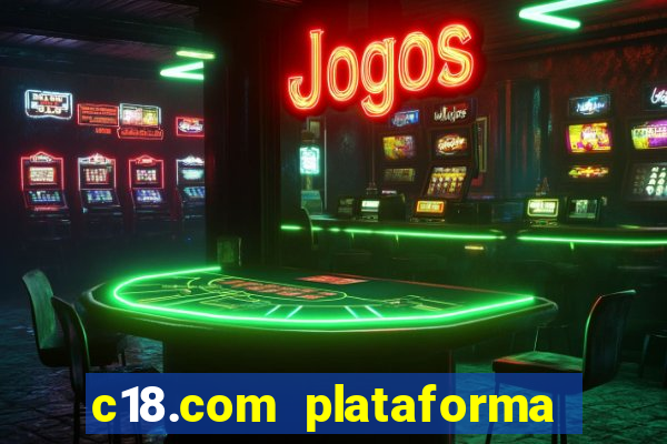 c18.com plataforma de jogos