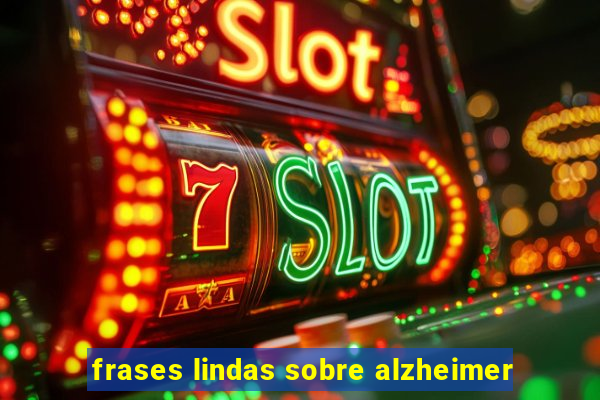 frases lindas sobre alzheimer