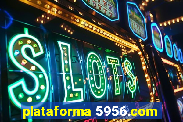 plataforma 5956.com