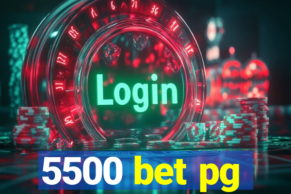 5500 bet pg