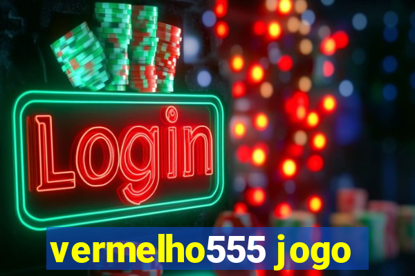 vermelho555 jogo