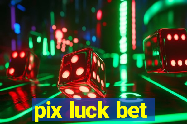 pix luck bet