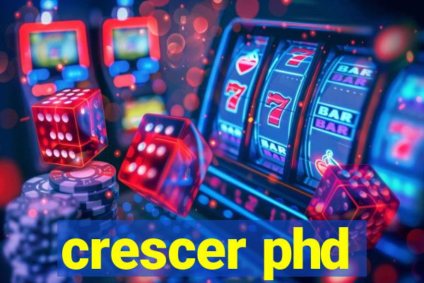 crescer phd