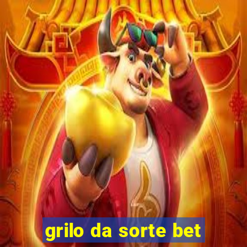 grilo da sorte bet