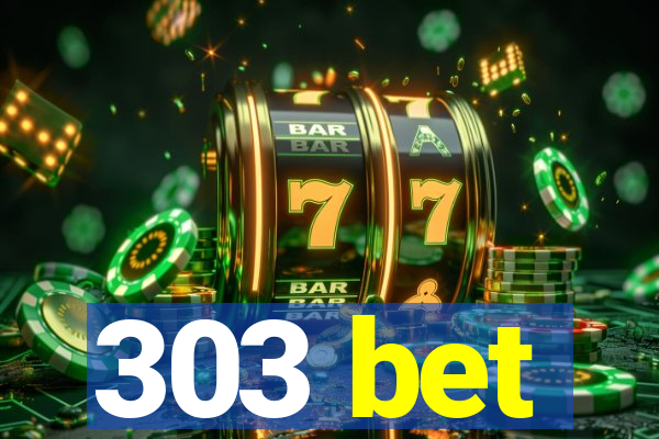 303 bet