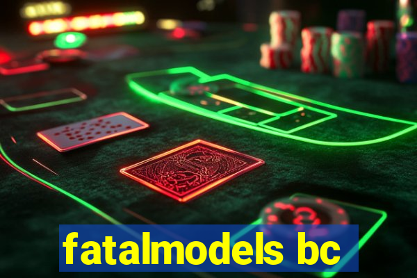 fatalmodels bc